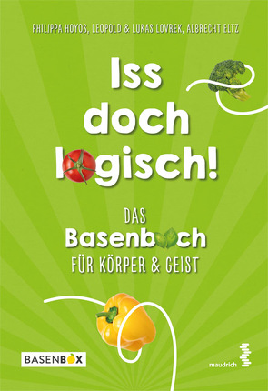 Iss doch logisch! Das Basenbuch für Körper und Geist von Eltz,  Albrecht, Hoyos,  Philippa, Lovrek,  Leopold, Lovrek,  Lukas