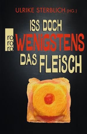 Iss doch wenigstens das Fleisch von Adler,  Katharina, Fil, Frau Freitag, Fricke,  Lucy, Friebe,  Jens, Glaser,  Peter, Greiff,  E. L., Güntner,  Verena, Lindemann,  Thomas, Lorenz,  Felix, Richter,  Elinor, Rubinowitz,  Tex, Schmidt,  Jochen, Schmitt,  Oliver Maria, Sterblich,  Ulrike, Stricker,  Sarah, Zehrer,  Klaus Cäsar