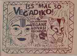 Iss mal so: Vegadiko ! Das solidarische vegane Adivasi Kochbuch (Vegan) von Hunger,  Melanie, Raker,  Jana-Nita