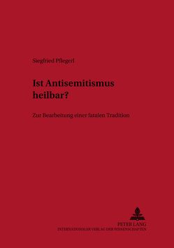 Ist Antisemitismus heilbar? von Pflegerl,  Siegfried