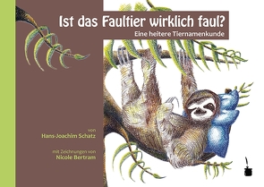 Ist das Faultier wirklich faul? von Bertram,  Nicole, Hans-Joachim,  Schatz