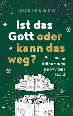 Ist das Gott oder kann das weg? – Weihnachtsausgabe von Friedrichs,  Jakob