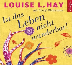 Ist das Leben nicht wunderbar! von Aernecke,  Susanne, Comtesse,  Rahel, Görden,  Thomas, Hay,  Louise, Richardson,  Cheryl