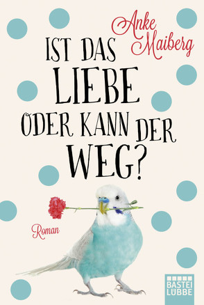 Ist das Liebe oder kann der weg? von Maiberg,  Anke