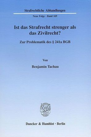 Ist das Strafrecht strenger als das Zivilrecht? von Tachau,  Benjamin