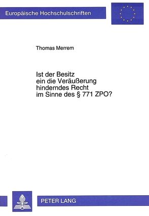 Ist der Besitz ein die Veräußerung hinderndes Recht im Sinne des § 771 ZPO? von Merrem,  Thomas