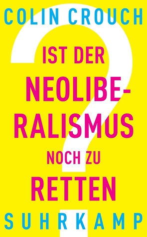 Ist der Neoliberalismus noch zu retten? von Crouch,  Colin