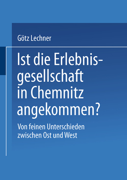 Ist die Erlebnisgesellschaft in Chemnitz angekommen? von Lechner,  Götz