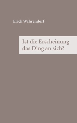 Ist die Erscheinung das Ding an sich ? von Wahrendorf,  Erich