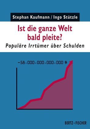 Ist die ganze Welt bald pleite? von Kaufmann,  Stephan, Stützle,  Ingo