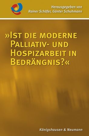 »Ist die moderne Palliativ- und Hospizarbeit in Bedrängnis?« von Schaefer,  Rainer, Schuhmann,  Günter