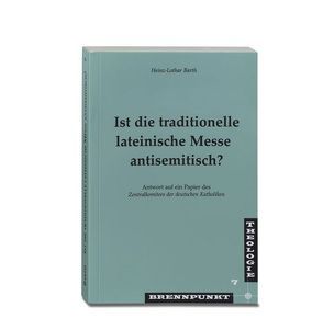 Ist die traditionelle lateinische Messe antisemitisch? von Barth,  Heinz L