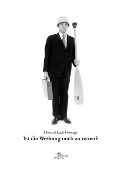 Ist die Werbung noch zu retten? von Gossage,  Howard Luck