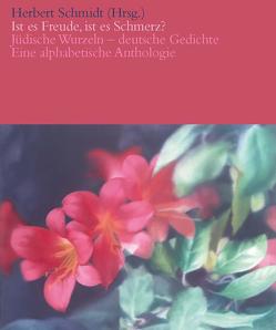 Ist es Freude, ist es Schmerz? Jüdische Wurzeln – deutsche Gedichte. von Aehling,  Georg, Beiermann,  Lea, Hessel,  Stéphane, Kruse,  Joseph Anton, Richter,  Gerhard, Schmidt,  Herbert