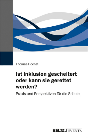 Ist Inklusion gescheitert oder kann sie gerettet werden? von Höchst,  Thomas