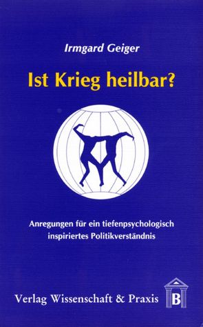 Ist Krieg heilbar? von Geiger,  Irmgard