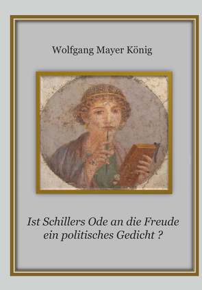 Ist Schillers Ode an die Freude ein politisches Gedicht ? von König,  Univ.Prof. Mayer