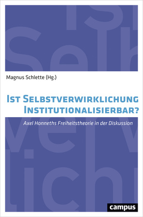 Ist Selbstverwirklichung institutionalisierbar? von Früchtl,  Josef, Halbig,  Christoph, Hans,  Diefenbacher, Helge,  Dedek, Henning,  Christoph, Honneth,  Axel, Klinger,  Cornelia, Knöbl,  Wolfgang, Lohmann,  Georg, Rudolph,  Enno, Schieder,  Rolf, Schlette,  Magnus, Thomä,  Dieter, Wendel,  Saskia, Wöhrle,  Patrick