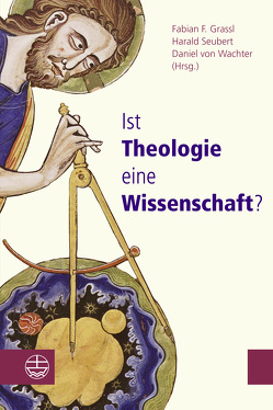 Ist Theologie eine Wissenschaft? von Grassl,  Fabian F., Seubert,  Harald, von Wachter,  Daniel