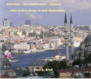 Istanbul – Konstantinopel – Byzanz von Bross,  Paul A
