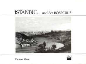 Istanbul und der Bosporus von Allom,  Thomas, Hörner,  Karin