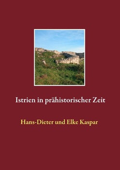 Istrien in prähistorischer Zeit von Kaspar,  Elke, Kaspar,  Hans-Dieter