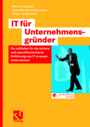 IT für Unternehmensgründer von Deutsch,  Markus, Grotemeyer,  Hans-Werner, Schipmann,  Volker