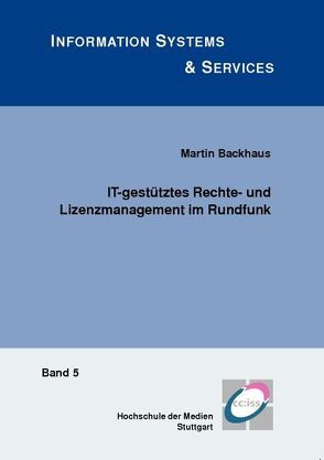 IT-gestütztes Rechte- und Lizenzmanagement im Rundfunk von Backhaus,  Martin