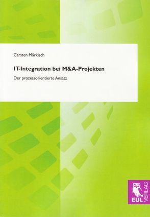 IT-Integration bei M&A-Projekten von Märkisch,  Carsten