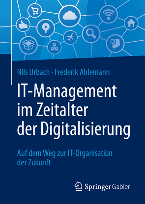 IT-Management im Zeitalter der Digitalisierung von Ahlemann,  Frederik, Urbach,  Nils