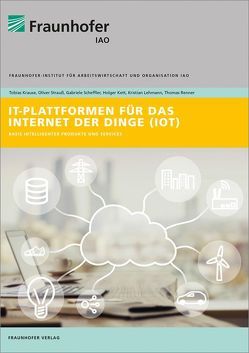 IT-Plattformen für das Internet der Dinge. von Kett,  Holger, Krause,  Tobias, Lehmann,  Kristian, Renner,  Thomas, Scheffler,  Gabriele, Strauß,  Oliver