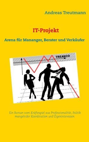 IT-Projekt – Arena für Manager, Berater und Verkäufer von Treutmann,  Andreas