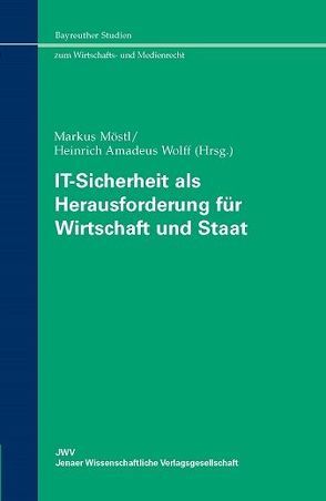 IT-Sicherheit als Herausforderung für Wirtschaft und Staat von Möstl,  Markus, Wolff,  Heinrich Amadeus