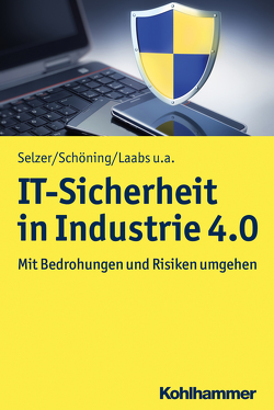 IT-Sicherheit in Industrie 4.0 von Dukanovic,  Sinisa, Henkel,  Thorsten, Laabs,  Martin, Schöning,  Harald, Selzer,  Annika, Steven,  Marion