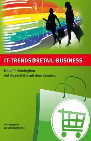 IT-Trends @ Retail-Business von Baumgartner,  Jürg, Schrage,  Olaf