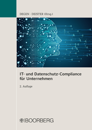 IT- und Datenschutz-Compliance für Unternehmen von Degen,  Thomas A., Deister,  Jochen, Emmert,  Ulrich, Lang,  Mathias, Lapp,  Thomas