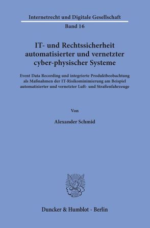 IT- und Rechtssicherheit automatisierter und vernetzter cyber-physischer Systeme. von Schmid,  Alexander