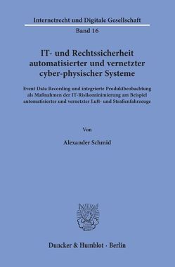IT- und Rechtssicherheit automatisierter und vernetzter cyber-physischer Systeme. von Schmid,  Alexander