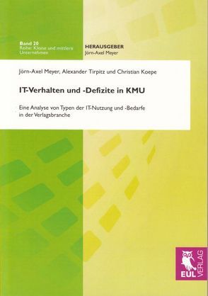IT-Verhalten und -Defizite in KMU von Koepe,  Christian, Meyer,  Jörn-A., Tirpitz,  Alexander