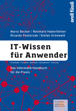 IT-Wissen für Anwender von Becker,  Mario, Grünwald,  Stefan, Haberfellner,  Reinhard, Pasternak,  Ricardo