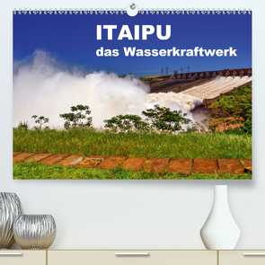 Itaipu – das Wasserkraftwerk (Premium, hochwertiger DIN A2 Wandkalender 2021, Kunstdruck in Hochglanz) von Polok,  M.