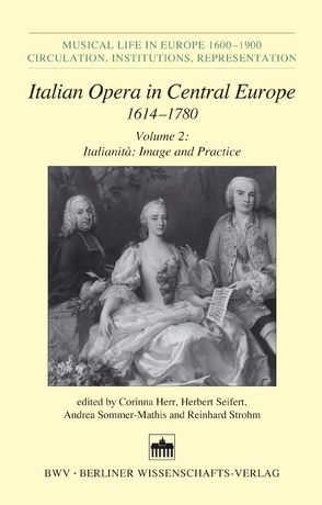 Italian Opera in Central Europe 1614-1780 von Herr,  Corinna, Seifert,  Herbert, Sommer-Mathis,  Andrea, Strohm,  Reinhard