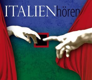 Italien hören – Das Italien-Hörbuch von Becker,  Rolf, Hesse,  Corinna, Hinz,  Antje, Roesch,  Roswitha, Valensise,  Michele