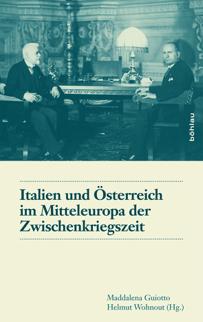 Italien und Österreich im Mitteleuropa der Zwischenkriegszeit / Italia e Austria nella Mitteleuropa tra le due guerre mondiali von Guiotto,  Maddalena, Wohnout,  Helmut