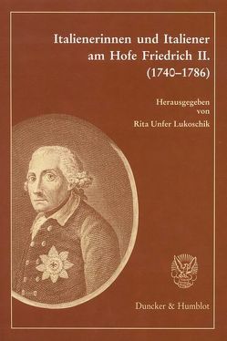Italienerinnen und Italiener am Hofe Friedrich II. (1740–1786). von Unfer Lukoschik,  Rita