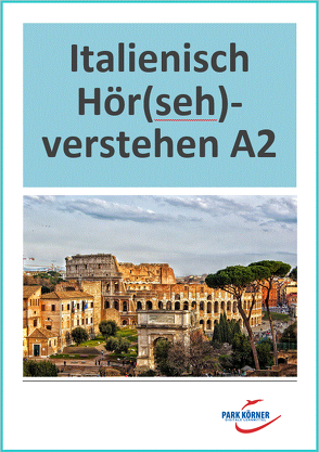 Italienisch Hör(seh)verstehen A2 (inkl. Videos und Audios) – digitales Buch für die Schule, anpassbar auf jedes Niveau von Park Körner GmbH