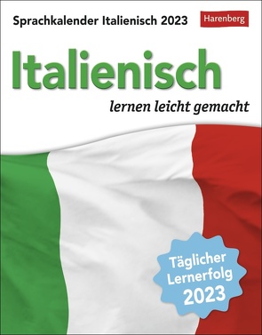 Italienisch Sprachkalender 2023. In nur 10 Minuten täglich Grundkenntnisse verbessern mit dem Tisch-Kalender zum Aufstellen oder Aufhängen. Kleiner Tageskalender mit kurzen Sprachlektionen. von Butz,  Steffen, Harenberg, Stillo,  Tiziana