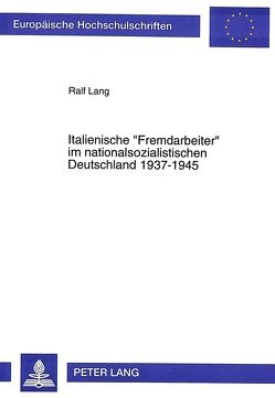 Italienische «Fremdarbeiter» im nationalsozialistischen Deutschland 1937-1945 von Lang,  Ralf