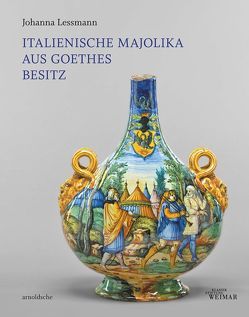 Italienische Majolika aus Goethes Besitz von Lessmann,  Johanna