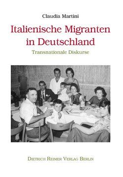 Italienische Migranten in Deutschland von Martini,  Claudia